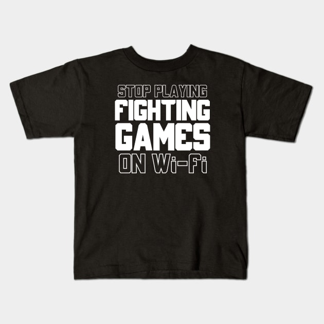 Funny Gamer Quotes Stop Playing Fighting Games On Wi Fi Kids T-Shirt by Issho Ni